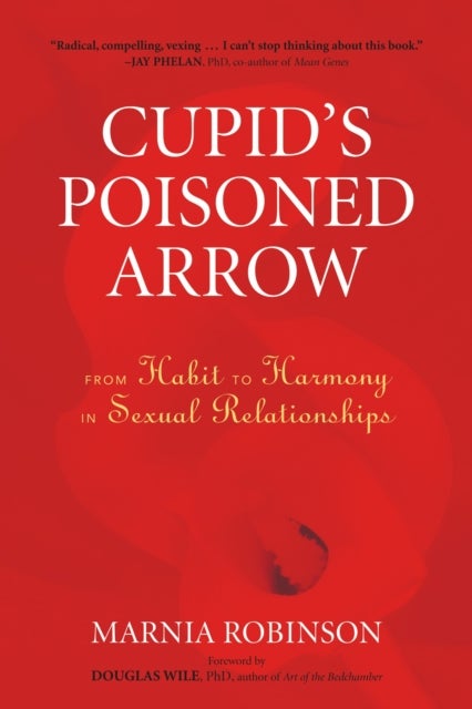 Cupid''s Poisoned Arrow - From Habit to Harmony in Sexual Relationships