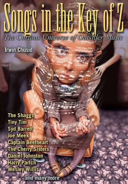 Songs in the Key of Z - The Curious Universe of Outsider Music