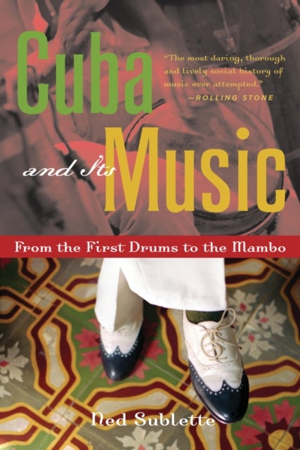 Cuba and Its Music - From the First Drums to the Mambo