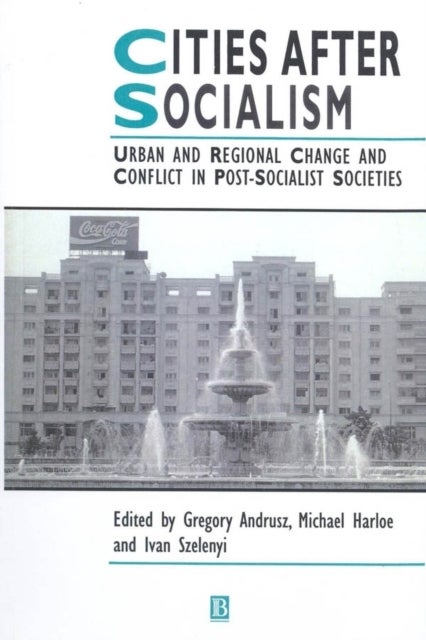 Cities After Socialism - Urban and Regional Change and Conflict in Post-Socialist Societies