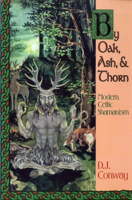 By Oak, Ash and Thorn - Modern Celtic Shamanism