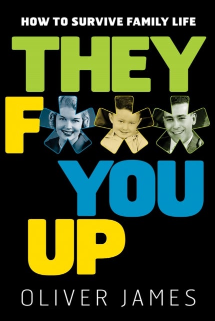 They F*** You Up - How to Survive Family Life