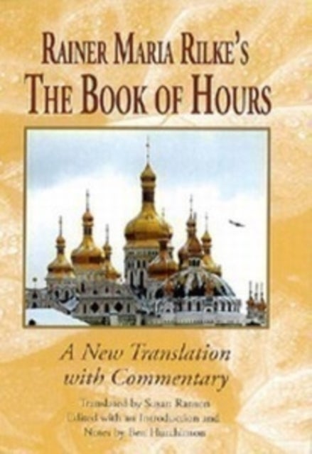 Rainer Maria Rilke`s The Book of Hours – A New Translation with Commentary - A New Translation with Commentary