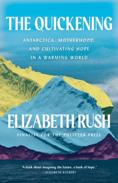 The Quickening - Antarctica, Motherhood, and Cultivating Hope in a Warming World