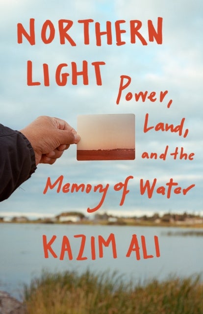 Northern Light - Power, Land, and the Memory of Water