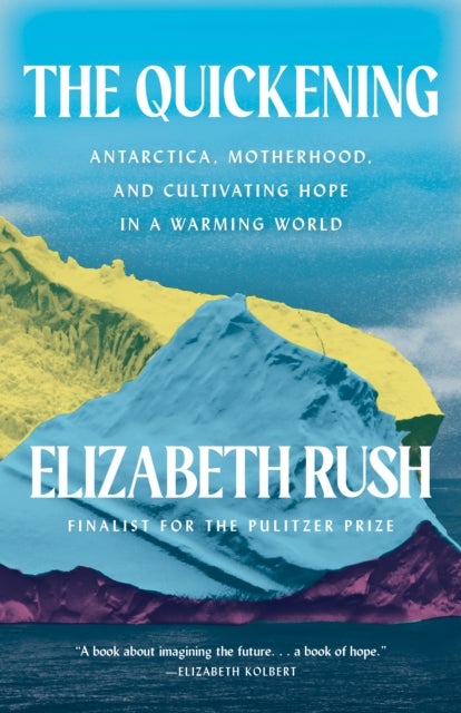 The Quickening - Antarctica, Motherhood, and Cultivating Hope in a Warming World