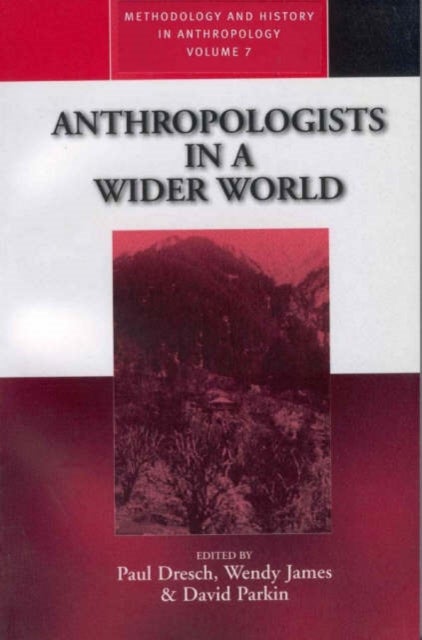 Anthropologists in a Wider World - Essays on Field Research