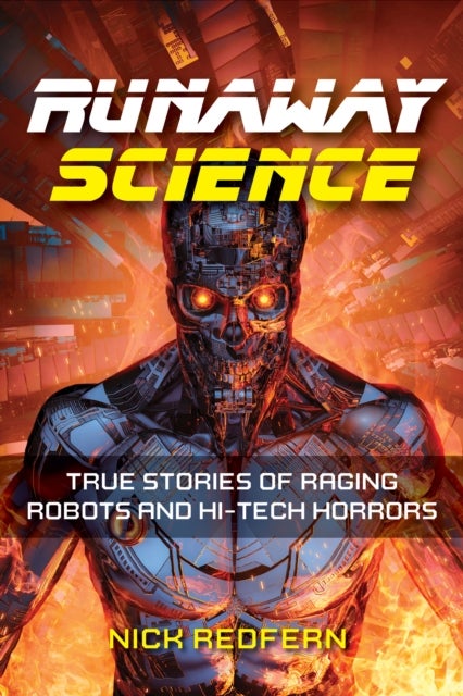 Runaway Science - True Stories of Raging Robots and Hi-Tech Horrors
