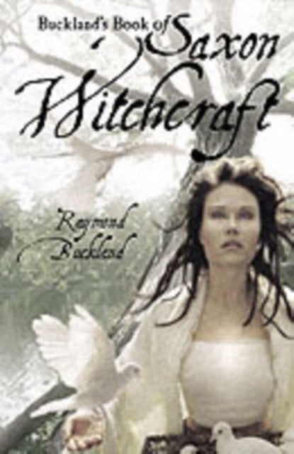 Buckland''s Book of Saxon Witchcraft - Previously Published as: the Tree: the Complete Book of Saxon Witchcraft
