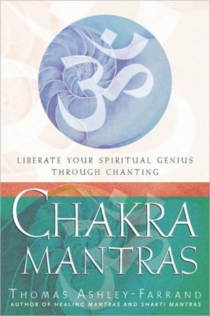 CHAKRA MANTRAS - Liberate Your Spiritual Genius Through Chanting