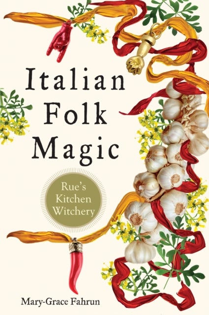 Italian Folk Magic - Rue's Kitchen Witchery