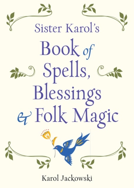 Sister Karol''s Book of Spells, Blessings & Folk Magic