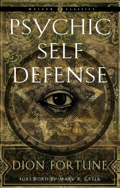Psychic Self-Defense - The Definitive Manual for Protecting Yourself Against Paranormal Attack