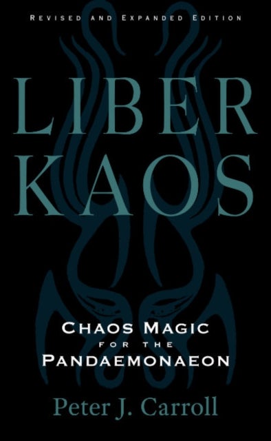 Liber Kaos - Chaos Magic for the Pandaemonaeon (Revised and Expanded Edition)