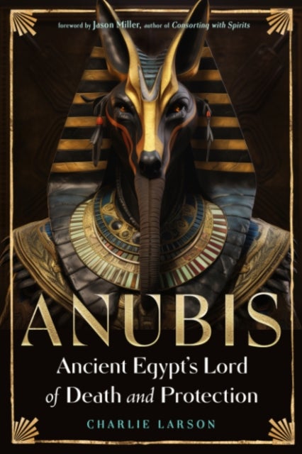 Anubis—Ancient Egypt''s Lord of Death and Protection