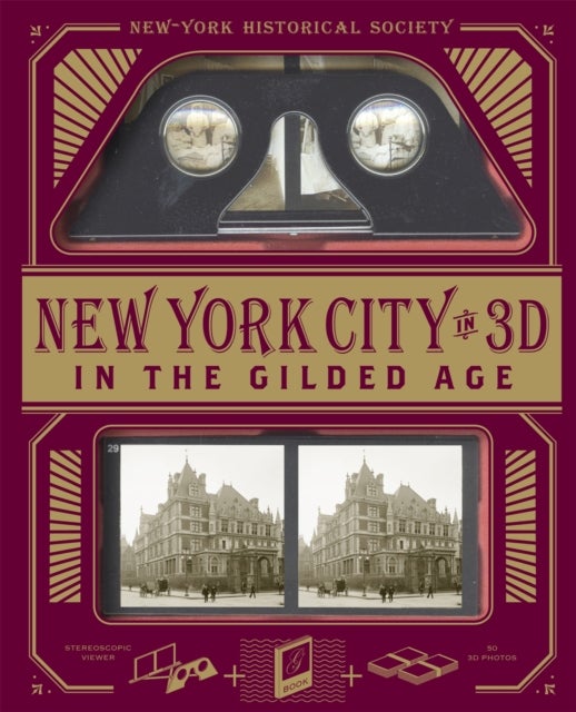 New York City In 3D In The Gilded Age - A Book Plus Stereoscopic Viewer and 50 3D Photos from the Turn of the Century