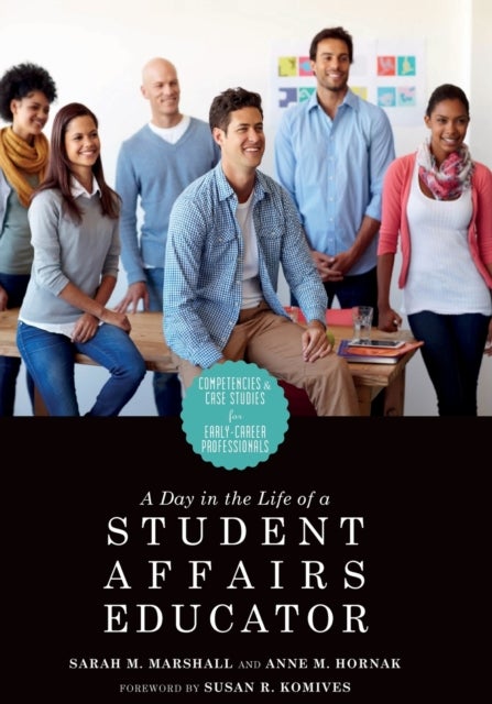 A Day in the Life of a Student Affairs Educator - Competencies and Case Studies for Early-Career Professionals
