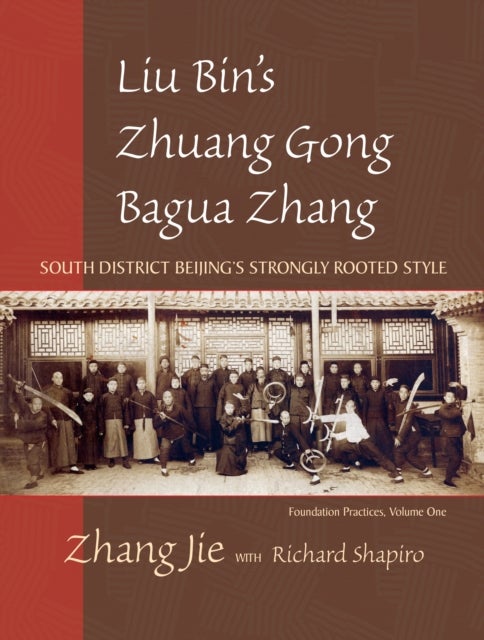 Liu Bin's Zhuang Gong Bagua Zhang, Volume One - South District Beijing's Strongly Rooted Style