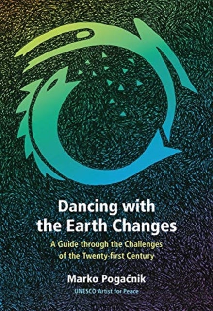 Dancing with the Earth Changes - A Guide through the Challenges of the Twenty-first Century