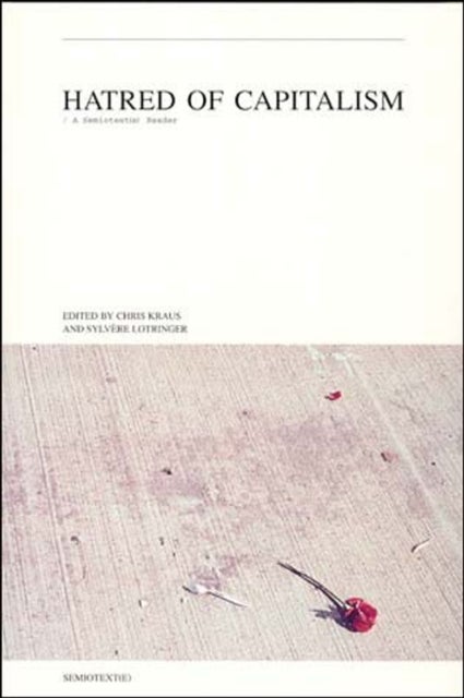 Hatred of Capitalism - A Semiotext(e) Reader