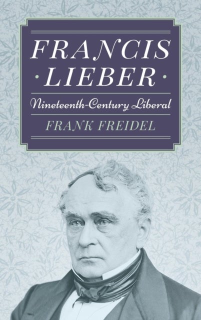 Francis Lieber - Nineteenth Century Liberal