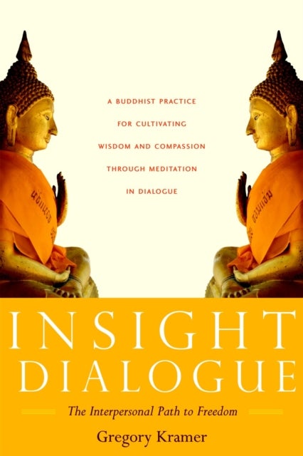 Insight Dialogue - The Interpersonal Path to Freedom