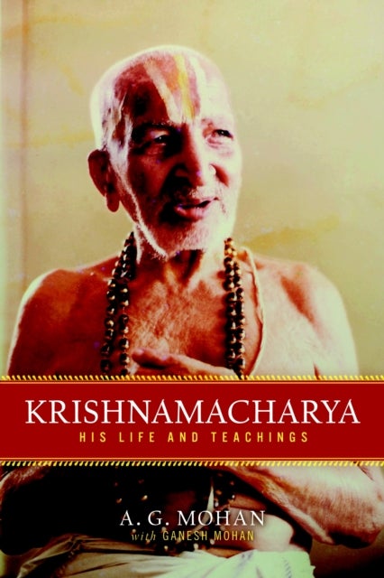 Krishnamacharya - His Life and Teachings