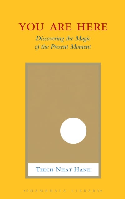 You Are Here - Discovering the Magic of the Present Moment