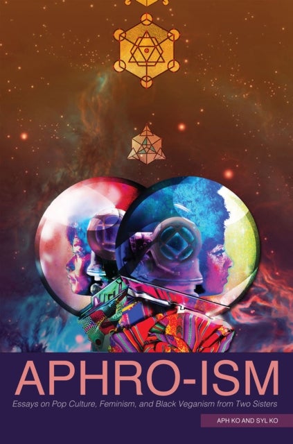 Aphro-Ism - Essays on Pop Culture, Feminism, and Black Veganism from Two Sisters