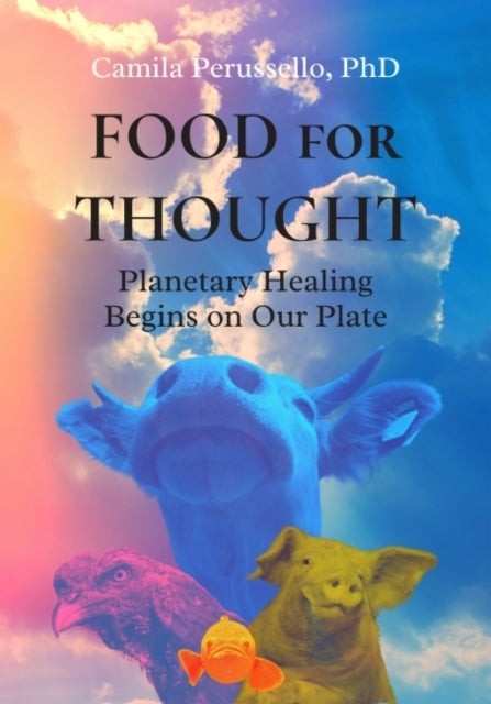 Food For Thought - Planetary Healing Begins on Our Plate
