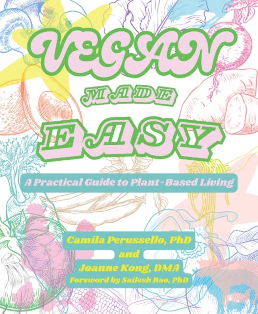 Vegan Made Easy - A Practical Guide to Plant-Based Living