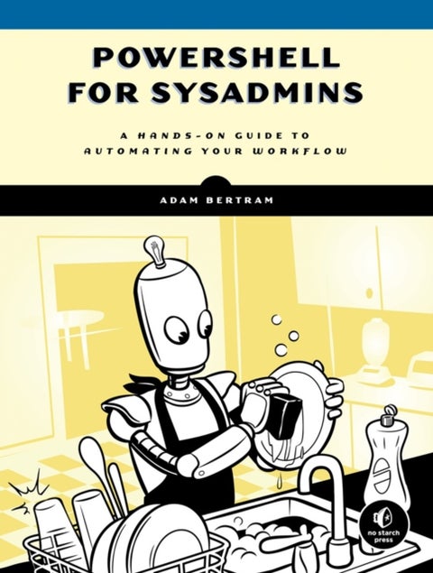 PowerShell for Sysadmins - Workflow Automation Made Eas