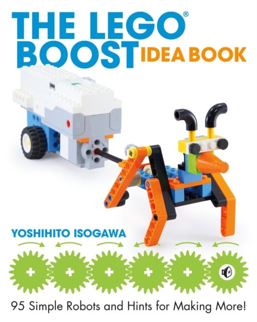 The LEGO® BOOST Idea Book - 95 Simple Robots and Hints for Making More!