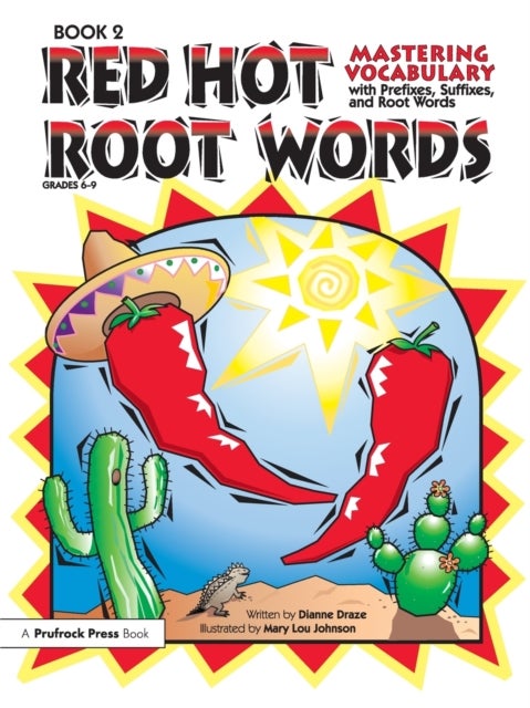 Red Hot Root Words - Mastering Vocabulary With Prefixes, Suffixes, and Root Words (Book 2, Grades 6-9)
