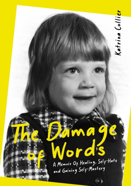 The Damage of Words - A Memoir of Healing Self-Hate and Gaining Self-Mastery
