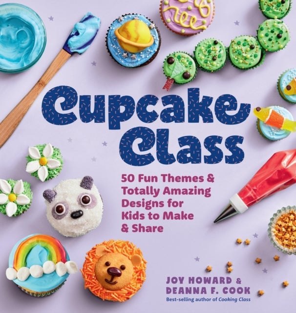 Cupcake Class - 50 Fun Themes & Totally Amazing Designs for Kids to Make & Share