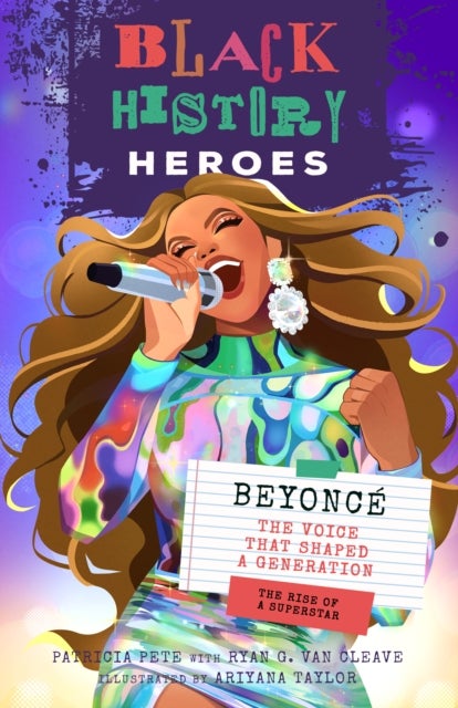 Black History Heroes: Beyonce - The Voice that Shaped a Generation: The Rise of a Superstar