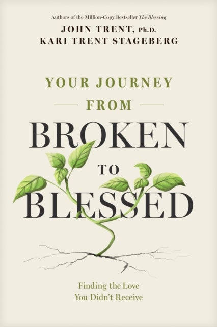 Your Journey from Broken to Blessed - Finding the Love You Didn't Receive