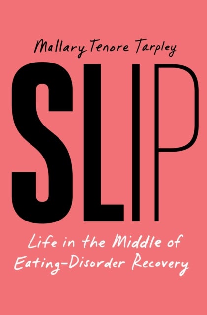 Slip - Life in the Middle of Eating Disorder Recovery