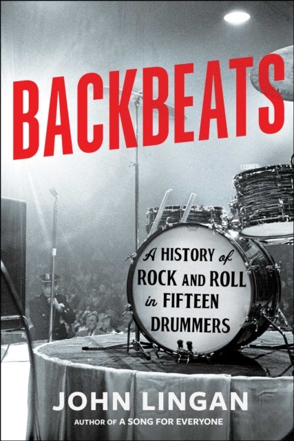 Backbeats - A History of Rock and Roll in Fifteen Drummers
