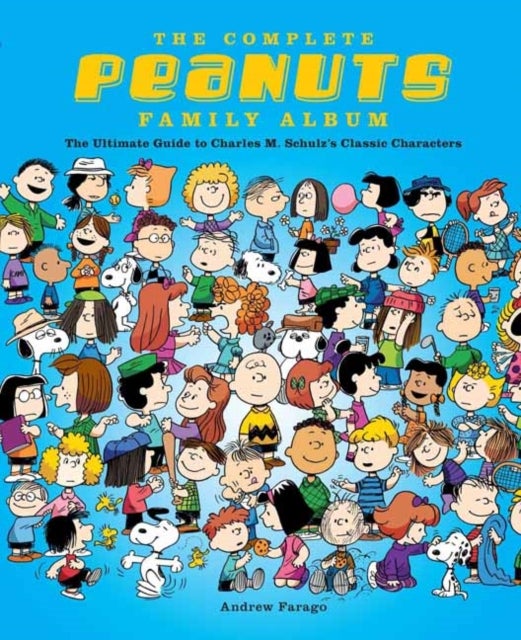 Complete Peanuts Family Album - The Ultimate Guide to Charles M. Schulz's Classic Characters