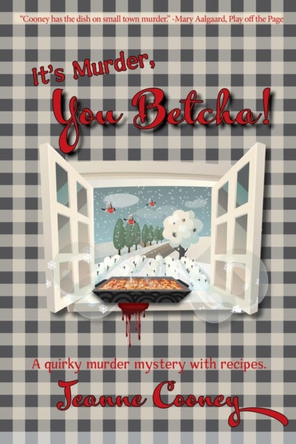 It''s Murder You Betcha - A Quirky Murder Mystery with Recipes