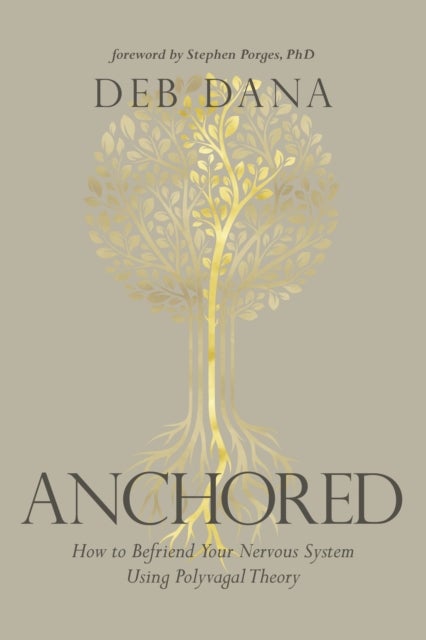 Anchored - How to Befriend Your Nervous System Using Polyvagal Theory