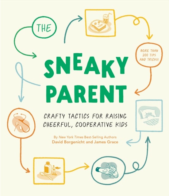Sneaky Parent, The - Crafty Tactics for Raising Cheerful, Cooperative Kids