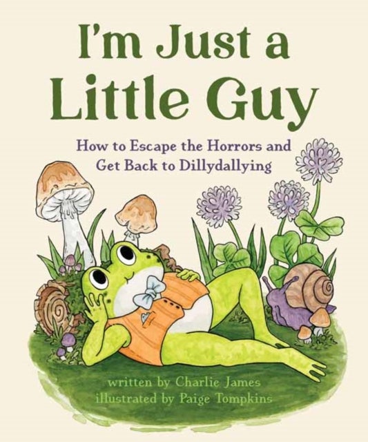 I'm Just a Little Guy - How to Escape the Horrors and Get Back to Dillydallying