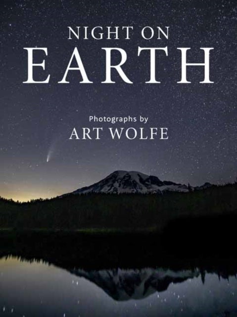 Night on Earth - Photographs by Art Wolfe
