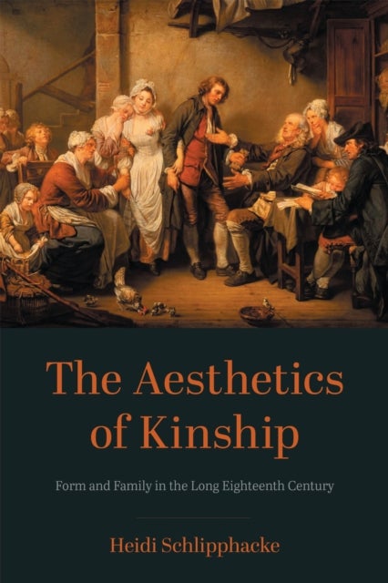The Aesthetics of Kinship - Form and Family in the Long Eighteenth Century