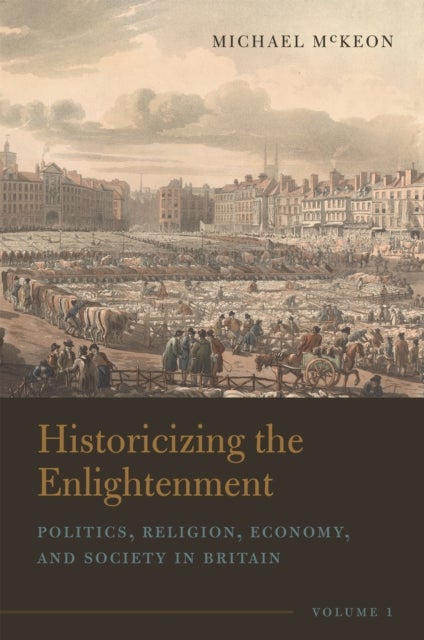 Historicizing the Enlightenment, Volume 1 - Politics, Religion, Economy, and Society in Britain