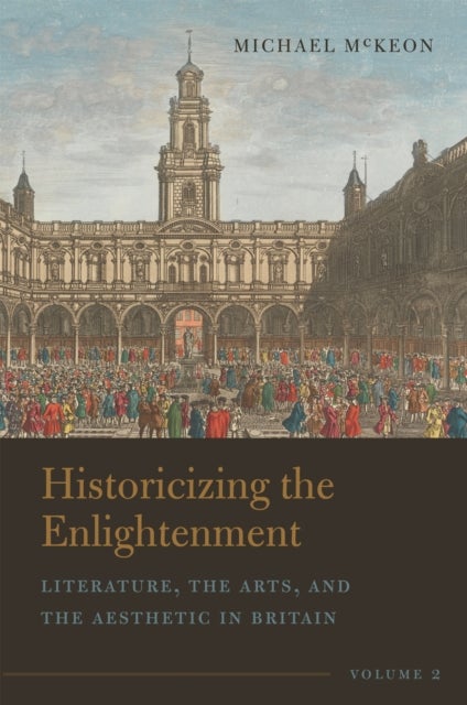 Historicizing the Enlightenment, Volume 2 - Literature, the Arts, and the Aesthetic in Britain