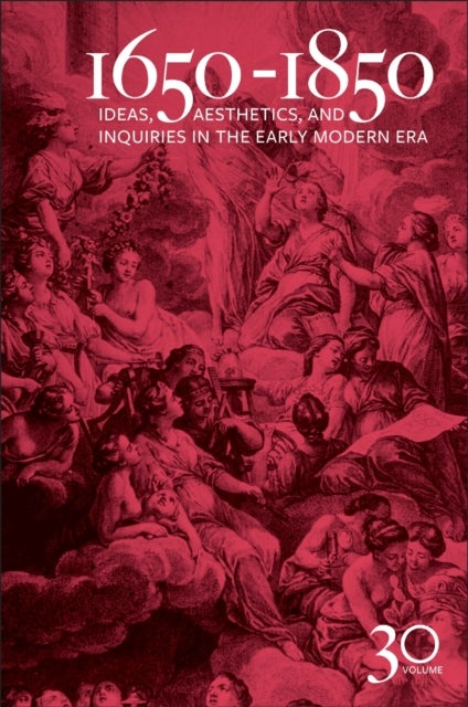1650-1850 - Ideas, Aesthetics, and Inquiries in the Early Modern Era (Volume 30)
